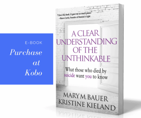 A Clear Understanding of the Unthinkable: What Those Who Died by Suicide Want You to Know | ebook via Kobo