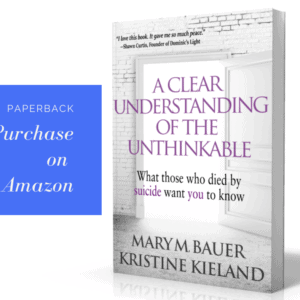 A Clear Understanding of the Unthinkable: What Those Who Died by Suicide Want You to Know | Paperback via Amazon