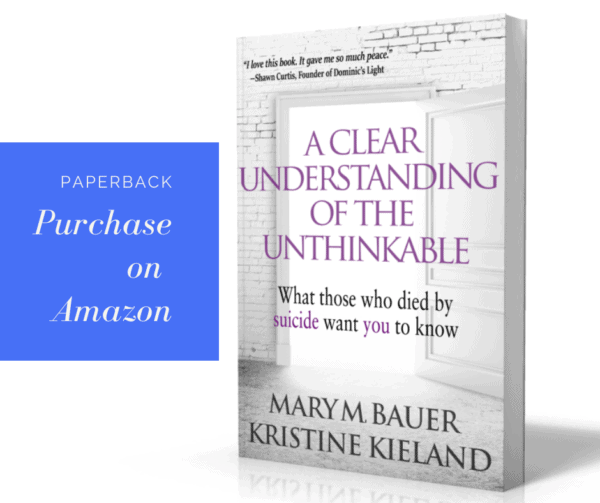A Clear Understanding of the Unthinkable: What Those Who Died by Suicide Want You to Know | Paperback via Amazon